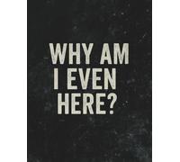 Why Am I Even Here? Notebook - 8.5 x 11 Dark Humor Composition Book: 100-Page Wide Ruled Notebook with Sarcastic Quote Cover - Perfect for Students, Coworkers, and Anyone Who Relates