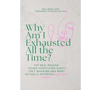 Why Am I Exhausted All the Time?: The Real Reason “Doing Everything Right” Isn’t Working and What Actually Restores Women’s Energy