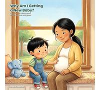 Why Am I Getting a New Baby?: A Gentle New-Sibling Story to Help Big Brothers and Sisters Handle Jealousy, Feel Loved, and Welcome the Baby. Ages 3-7