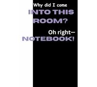 Why am I in this room ? Oh right- Notebook!: Funny Gift Notebook for friends and family