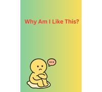 Why Am I Like This: A Deep Dive Into My Habits, Feelings, and Patterns
