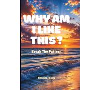 WHY AM I LIKE THIS?: Break The Pattern: 4 (Hope & Healing Series)