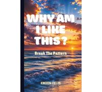 WHY AM I LIKE THIS?: Break The Pattern (Hope & Healing Series)