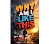 WHY AM I LIKE THIS: Unravelling the Hidden Patterns of The Mind Based on Emotions and Experiences (THE THOUGHT PROCESS)