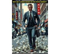 Why Am I losing Money In The Stock Market?: Join The Successful10%
