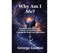 WHY AM I ME?: Perspectival Anchoring: A Theory of Consciousness Linking the Brain and Spacetime