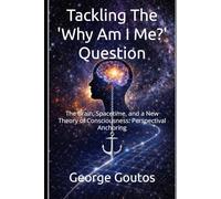 Why Am I Me?: The Brain, Spacetime, and A New Theory of Consciousness: Perspectival Anchoring