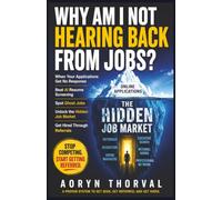 Why Am I Not Hearing Back From Jobs?: When Your Applications Get No Response: How to Get Past AI Resume Screening, Spot Ghost Jobs, and Use the Hidden ... Hidden Career Walls Series by Aoryn Thorval)
