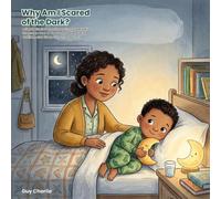 Why Am I Scared of the Dark?: A Gentle Social-Emotional Story to Help Kids Overcome Fear of the Dark, Feel Brave at Bedtime, and Sleep Calmly. Ages 3-7