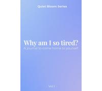 Why Am I So Tired?: A journal to come home to yourself