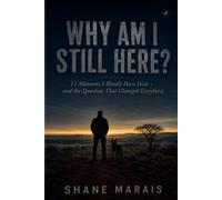Why Am I Still Here?: 13 Moments I Should Have Died - and the Question That Changed Everything: 2 (The Reckoning Series)