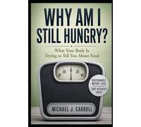 Why Am I Still Hungry?: What Your Body Is Trying to Tell You About Food