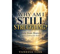 Why Am I Still Struggling?: Help from Heaven When Nothing Else Works