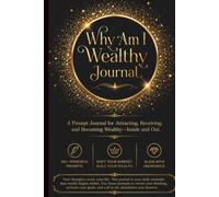 Why Am I Wealthy?: A Prompt Journal for Abundance, Prosperity, and Financial Freedom