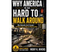 Why America Is So Hard to Walk Around: Why Sidewalks Aren’t Enough-and What It Takes to Make the Whole Trip Work (Urban Planning Field Guide)