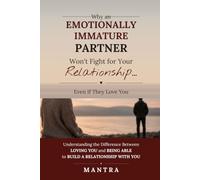 Why an Emotionally Immature Partner Won't Fight for Your Relationship: Even If They Love You: Understanding the Difference Between Loving You and Being Able to Build a Relationship With You