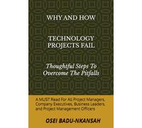 WHY AND HOW TECHNOLOGY PROJECTS FAIL: THOUGHTFUL STEPS TO OVERCOME THE PITFALLS