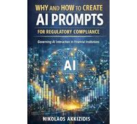 Why and How to Create Effective AI Prompts for Regulatory Compliance: Governing AI Interaction in Financial Institutions (Responsible Regulatory Compliance)