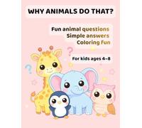 Why Animals Do That?: Cute & Smart Coloring Book for Curious Kids Ages 4-8