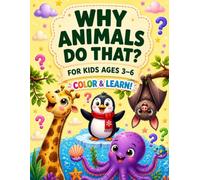 Why Animals Do That?: Fun Animal Questions, Simple Answers & Coloring Fun for Kids Ages 3-6 (Why Animals Do That? Coloring Books)