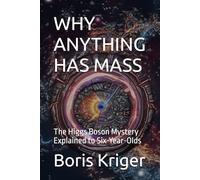 WHY ANYTHING HAS MASS: The Higgs Boson Mystery Explained to Six-Year-Olds