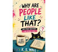 Why Are People Like That?: And Other Questions I Ask Myself Daily