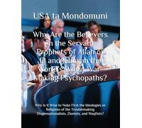 Why Are the Believers in the Servant Prophets of Allah or El and Jehovah the World’s Worst War-Making Psychopaths?: Why Is It Wise to Nuke First the ... Dispensationalists, Zionists, and Waqfists?