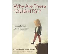 Why Are There "OUGHTS"?: The Nature of Moral Necessity