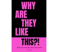 Why Are They Like This?!: When Your Problems Have Personalities
