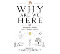 Why Are We Here: Ancient Vedic Answers to Life's Greatest Questions