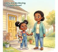 Why Are We Moving to a New House?: A Gentle Social-Emotional Story to Help Kids Handle Moving, Ease Change, and Feel at Home. Ages 3-7