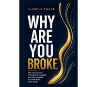 Why Are You Broke: The real causes of financial struggle and the systems to break free from them