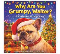 Why Are You Grumpy, Walter? Christmas Edition: A Cozy Christmas Tale About Big Feelings and Warm Hearts