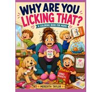 Why Are You Licking That?: Real-Life Mom Moments to Color, Laugh About, and Somehow Survive