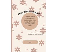 WHY ARE YOU PRAYING WITH NO FAITH?: A Guided Christian Prayer Journal to Strengthen Your Faith, Trust God’s Timing & Believe Beyond the Amen
