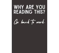 Why Are You Reading This? - Funny Office Notebook Journal | 6x9 Lined Notebook for Work, Note-Taking & Meetings | Sarcastic Office Gift for Coworkers & Bosses | 120 Pages