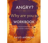Why Are You So Angry? The Workbook. A Deeper and Practical Look into Cain and Abel- Anger and the Condition of the Heart