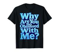 Why Are You So Obsessed with Me Funny Sarcastic Camiseta