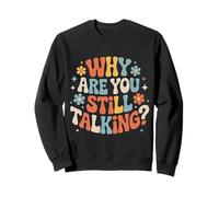 Why Are You Still Talking |- Sudadera
