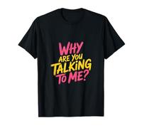 Why Are You Talking To Me Socialización introvertida |- Camiseta