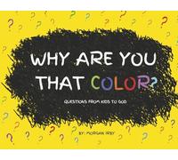 Why Are You That Color?: Questions from Kids to God