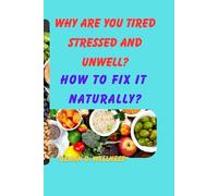 WHY are you tired, stressed, and unwell?: How to Fix It Naturally and Take Back Control of Your Health