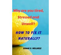 WHY are you tired, stressed, and unwell?: How to Fix It Naturally and Take Back Control of Your Health