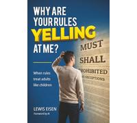 WHY ARE YOUR RULES YELLING AT ME?: When rules treat adults like children