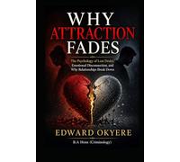 Why Attraction Fades: The Psychology of Lost Desire, Emotional Disconnection, and Why Relationships Break Down