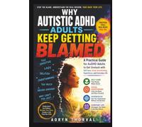 Why Autistic ADHD Adults Keep Getting Blamed?: A Practical Guide for AuDHD Adults to Get Unstuck with Self-Care, Social Overthinking, Hyperfocus, and ... Life (Real-Life Fix Series By Aoryn Thorval)