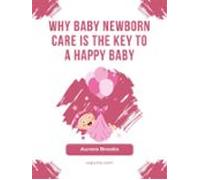 Why Baby Newborn Care Is The Key To A Happy Baby (ebook)