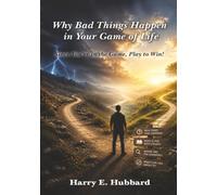 Why Bad Things Happen in Your Game of Life: Since You’re in the Game, Play to Win!