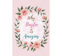 Why Baylee Is Amazing: Great Gift for Baylee - A Notebook for Girls and Women