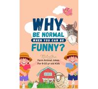 Why be Normal When You Can Be Funny?: Farm Animal Jokes for 6-10-Year-Old Kids